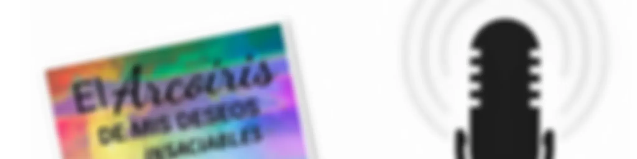 «EL ARCOIRIS DE MIS DESEOS INSACIABLES»