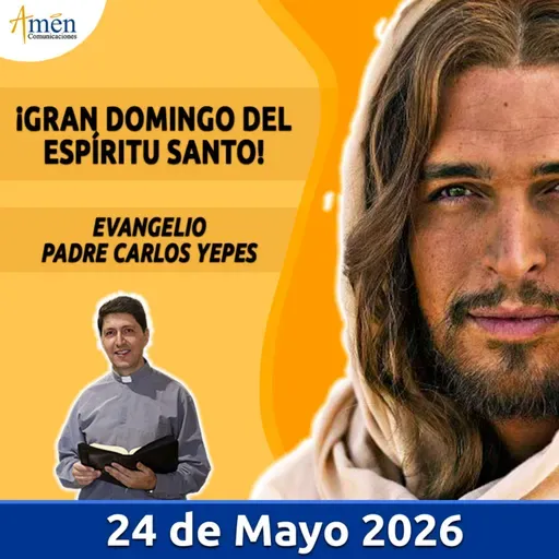 Evangelio De Hoy - 24 Mayo 2026 - Padre Carlos Yepes - Amen Comunicaciones