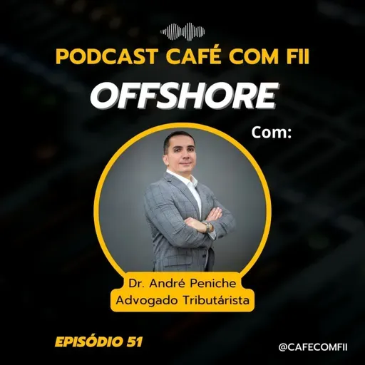 #51 - 5ª Temporada: Offshore para blindagem patrimonial com Dr. André Peniche
