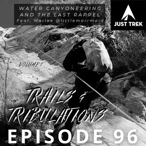 #96 | Trails & Tribulations - Water Canyoneering and The Final Rappel - Marlee