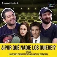 Ep. 209 - Los PEORES PROTAGONISTAS del Cine y Televisión