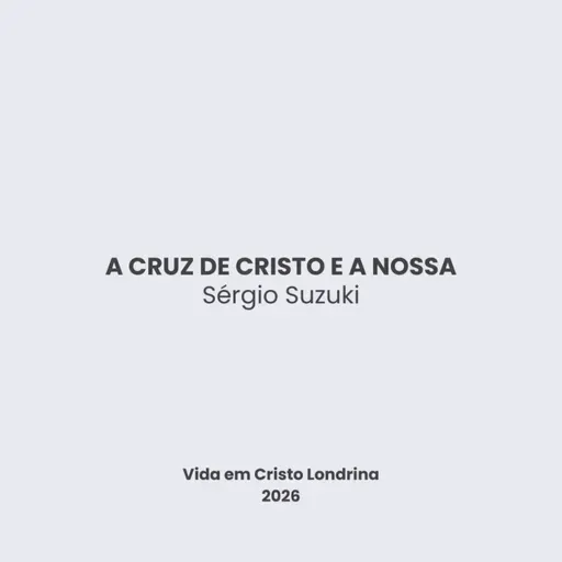 A cruz de Cristo e a nossa - Sérgio Suzuki