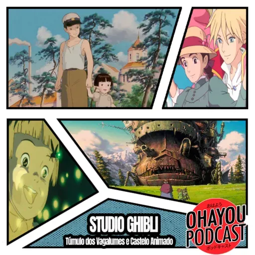 Ohayou Podcast 72 - Túmulo dos Vagalumes/Castelo Animado.