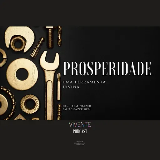 PROSPERIDADE, UMA FERRAMENTA DIVINA.