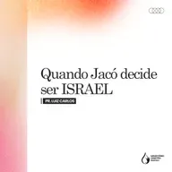 Quando Jacó Decide Ser Israel - Pr. Luiz Carlos