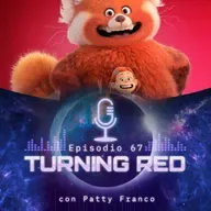 Ep 67 • Turning Red - con Patty Franco