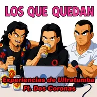 🎙️ Los Que Quedan 206: Experiencias de Ultratumba Ft. Dos Coronas 💀👻