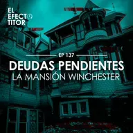 E137. Deudas pendientes: La mansión Winchester