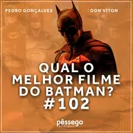 #102 - Qual melhor filme do Batman?