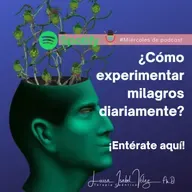 ¿Cómo experimentar milagros diariamente? ¡Entérate aquí! 