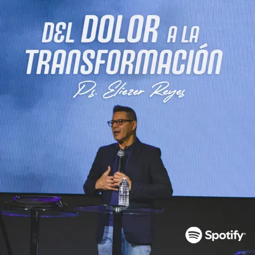 DEL DOLOR A LA TRANSFORMACIÓN | Eliezer Reyes