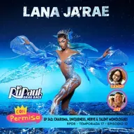 Ep. 342 - Charisma, Uniqueness, Nerve & Talent Monologues - RPDR 17x12