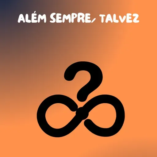 ALÉM SEMPRE - TALVEZ