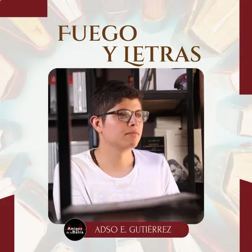 56. Fuego y Letras| Adso E. Gutiérrez