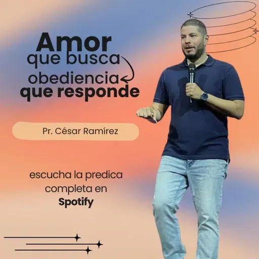 Amor que busca, obediencia que responde- Pr. César Ramírez