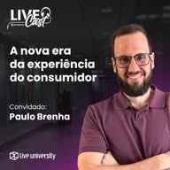 A nova era da experiência do consumidor | LiveCast#139