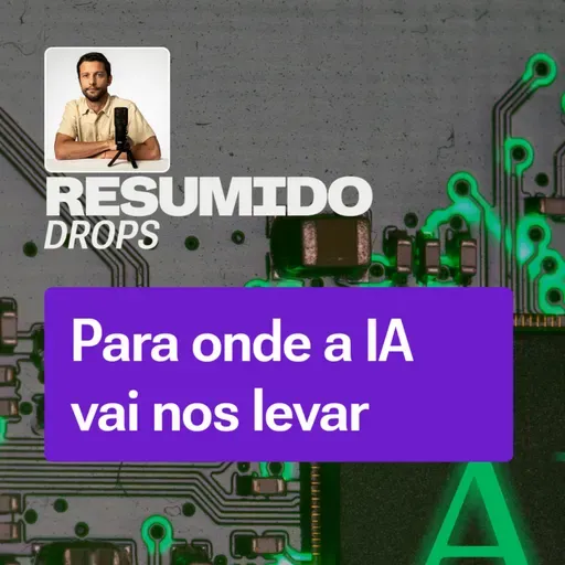 RESUMIDO Drops: Para onde a IA vai nos levar nos próximos cinco anos