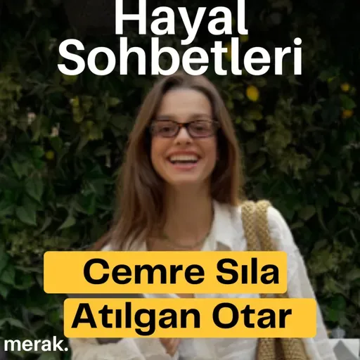 “Hayal bir yolculuktur.” Cemre Sıla Atılgan Otar