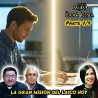 La gran misión del laico hoy (Parte 4/4) - Entre el Mito y la Doctrina