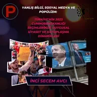 Yanlış Bilgi, Sosyal Medya ve Popülizm: Türkiye'nin 2023 Cumhurbaşkanlığı Seçimlerinde Duygusal Siyaset ve Kutuplaşma Dinamikleri