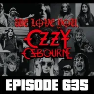 We Love You, Ozzy - Ep635