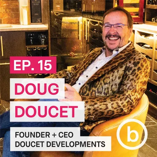 015 - Doug Doucet | From Contractor to Visionary: Scaling Relationship-Driven Businesses