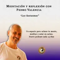 Meditación y reflexión con Pedro Valencia: los fantasmas