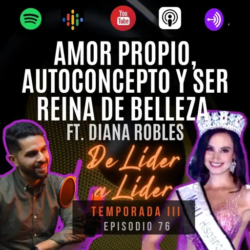 Ep.76 Diana Robles | Cómo me convertí en Reina Hispanoamericana; los estándares de belleza, el valor de la disciplina.