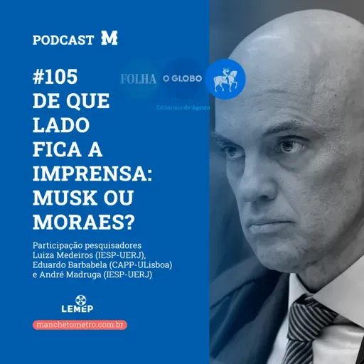 #105 Podcast do Manchetômetro │ De que lado fica a imprensa: Musk ou Moraes?