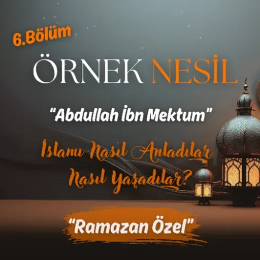 Peygamberin İkazına Sebep Olan Sahabe: Abdullah İbn Mektum (r.a) | Örnek Nesil B06