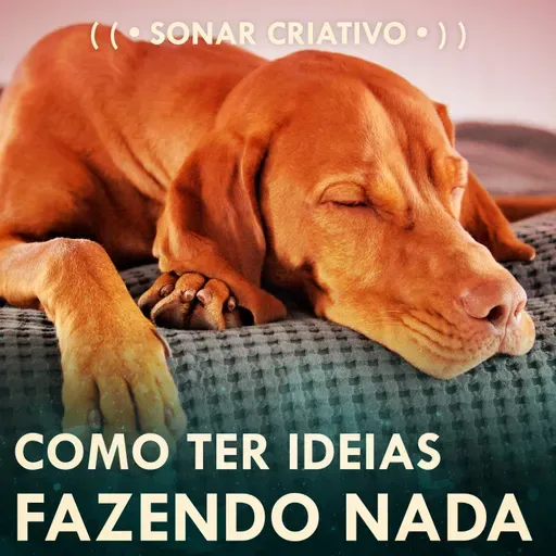 Como Ter Ideias Fazendo NADA • sonar CRIATIVO • ) )
