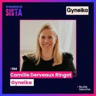 :194 De patiente à entrepreneure pour la santé des femmes - Camille Derveaux Ringot - Gyneika