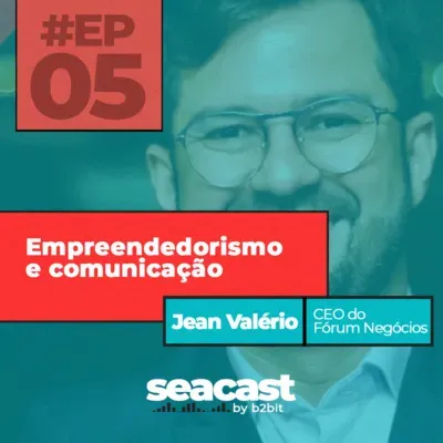 Empreendedorismo e Comunicação com Jean Valério - Seacast by B2BIT #05