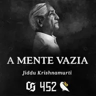 #452 - Jiddu Krishnamurti - A Mente Vazia