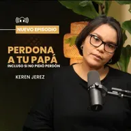 PERDONAR A PAPÁ, incluso si no pidió perdón - Ep. #215