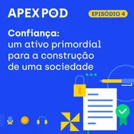 ApexPod | Confiança: um ativo primordial para a construção de uma sociedade | 2ª temporada | Episódio 4