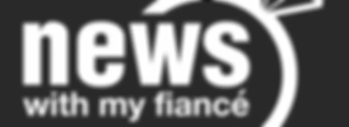 News with My Fiance