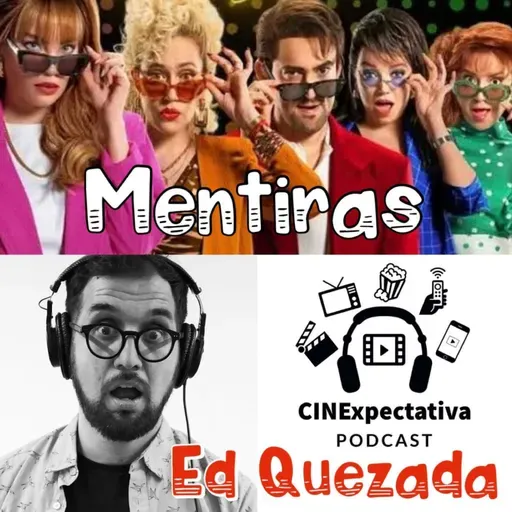 Episodio 132 Mentiras, la serie con Ed Quezada