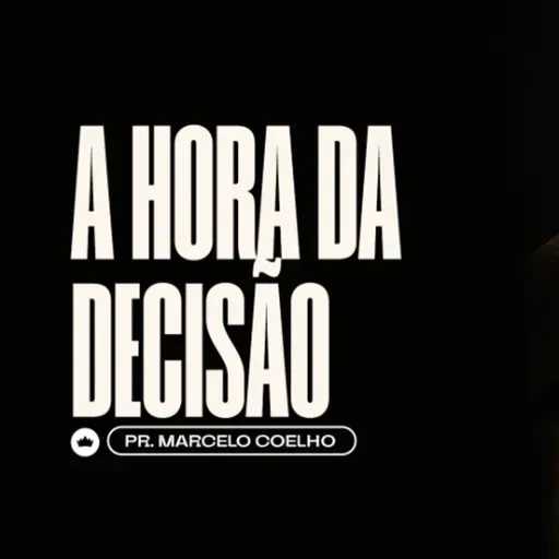 A Hora da Decisão | Pr. Marcelo Coelho