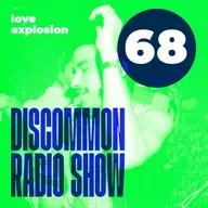 Discommon Radio Show 068: Love Explosion