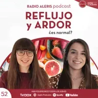 #52 Reflujo y ardor ¿Es normal?