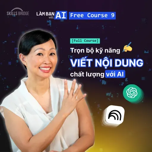 Khóa học 9: Trọn Bộ Kỹ Năng Viết Nội Dung Chất Lượng Với AI MIỄN PHÍ (Full Course) | Làm Bạn Với AI