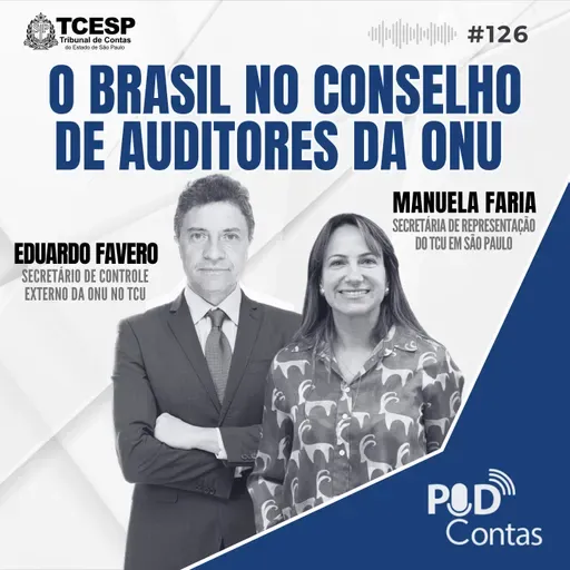 #126 O Brasil no Conselho de Auditores da ONU com Eduardo Fávero e Manuela Faria