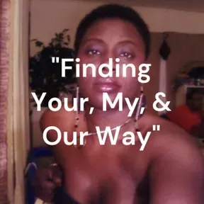 "Finding Your, My, Our Way"