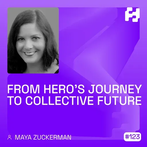 #123 - From Hero’s Journey to Collective Future (Maya Zuckerman)