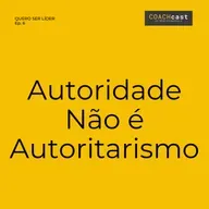 ANO VI | #292 | Quero Ser Líder – Ep. 6 | Autoridade Não é Autoritarismo