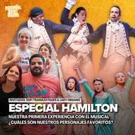 HAMILTON con GABO CASTILLO, SOFI TRAMAZAYGUES, LARY ORDANO Y ABOUTAGEEKGIRL