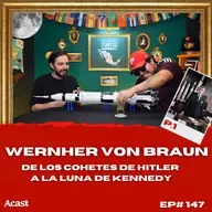 Werner Von Braun P.1 - Historia Para Tontos Podcast - Ep.#147
