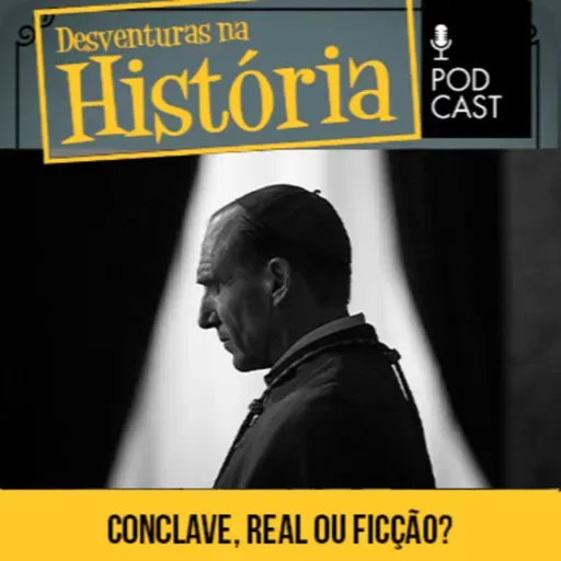 #109 Desventuras na História: Conclave: O real e ficção por trás do filme