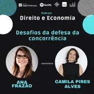 EP#122: Desafios da defesa da concorrência, com Camila Pires Alves